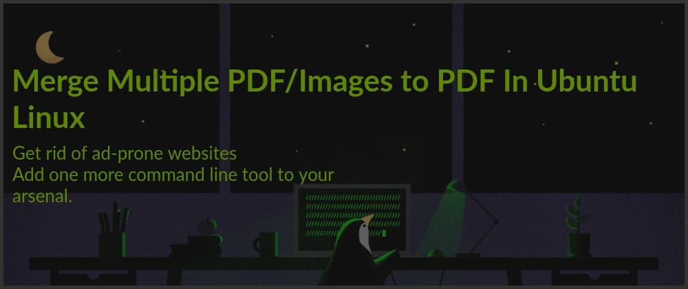 How To Merge Multiple PDF/Images to PDF In Ubuntu Linux(ImageMagick)